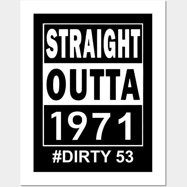 Straight Outta 1971 Dirty 53 53 Years Old Birthday Wall Art by SuperMama1650